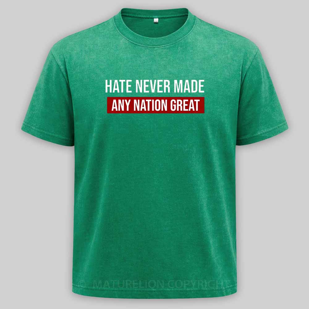 Maturelion Hate Never Made Any Nation Great Washed T-shirt