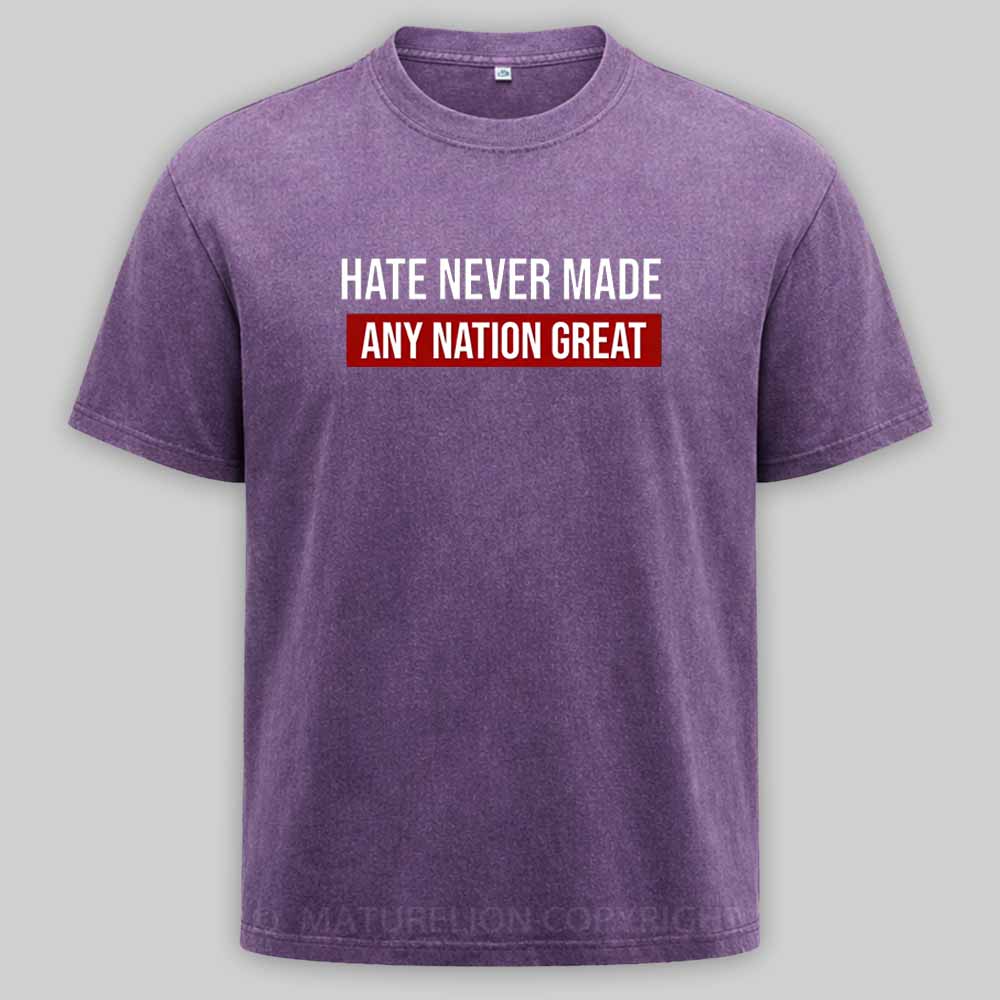 Maturelion Hate Never Made Any Nation Great Washed T-shirt