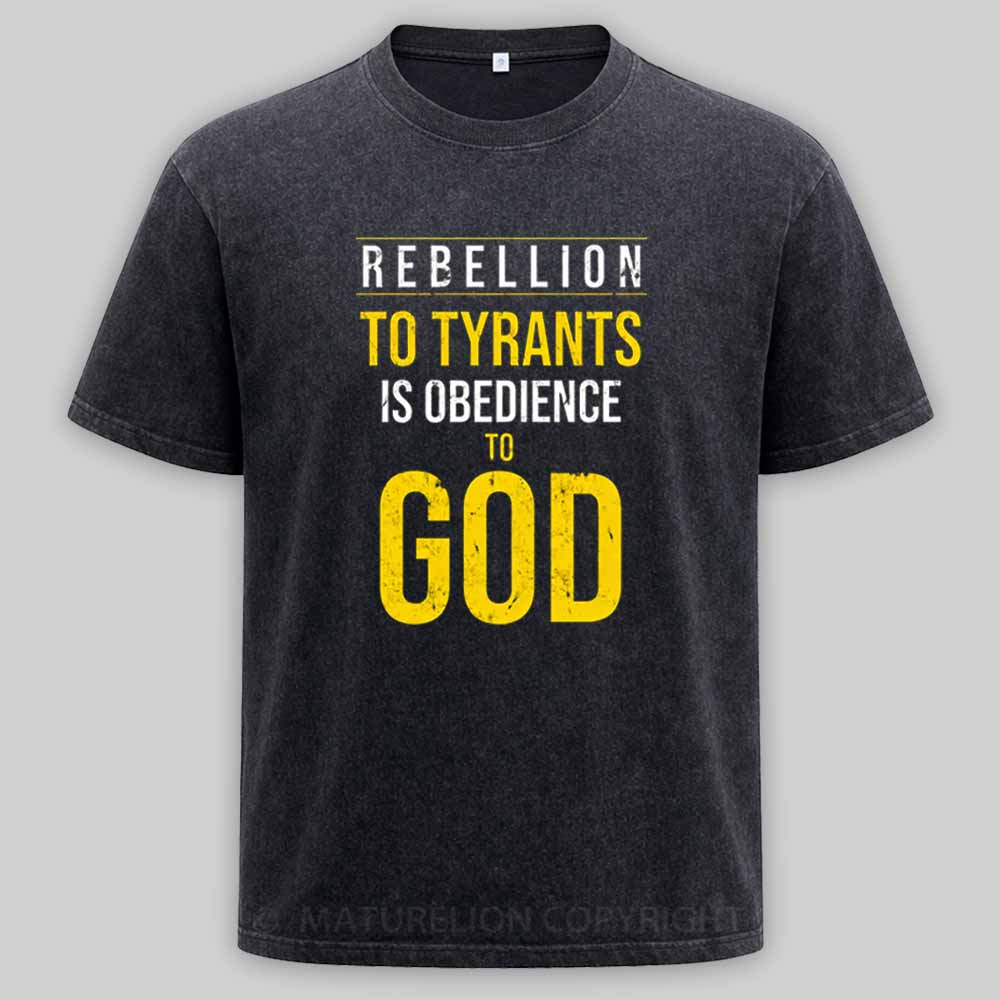Maturelion Rebellion To Tyrants Is Obedience To God Washed T-shirt