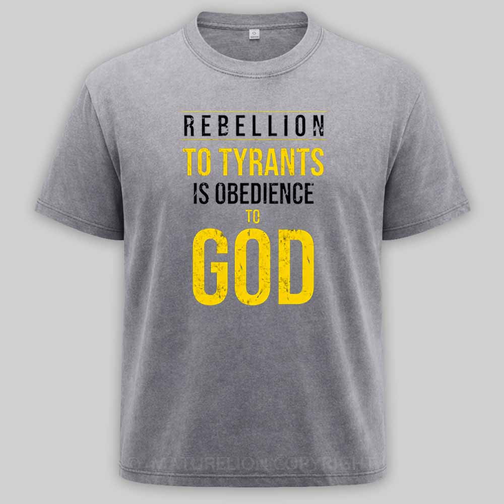 Maturelion Rebellion To Tyrants Is Obedience To God Washed T-shirt