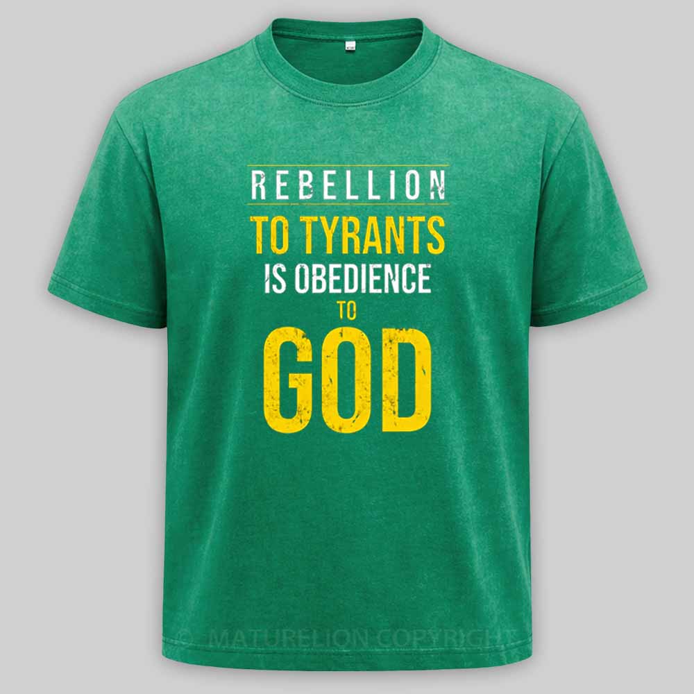Maturelion Rebellion To Tyrants Is Obedience To God Washed T-shirt