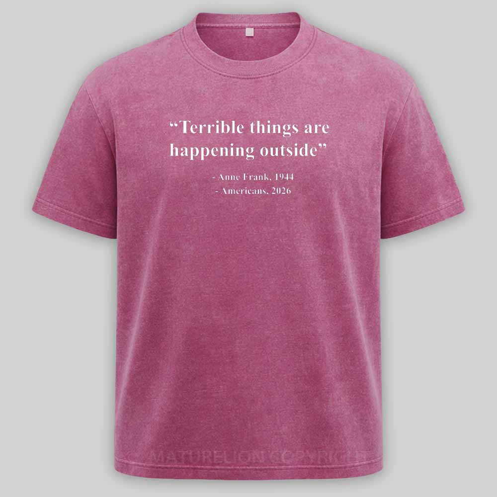 Maturelion Terrible Things Are Happening Outside Americans 2026 Washed T-shirt