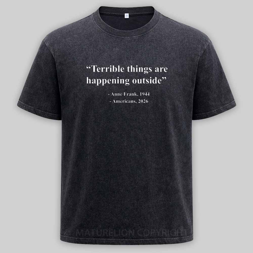 Maturelion Terrible Things Are Happening Outside Americans 2026 Washed T-shirt