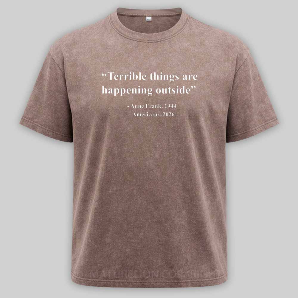 Maturelion Terrible Things Are Happening Outside Americans 2026 Washed T-shirt