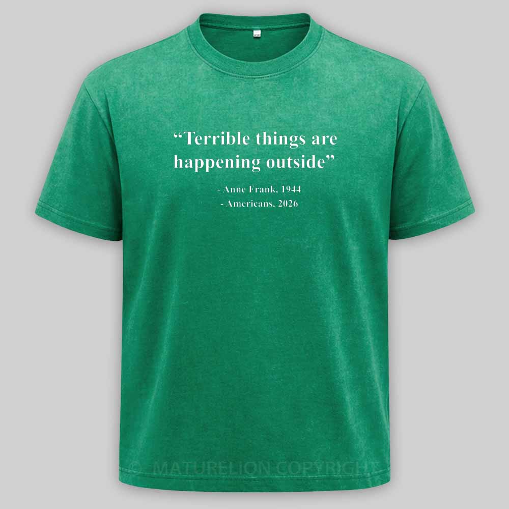 Maturelion Terrible Things Are Happening Outside Americans 2026 Washed T-shirt