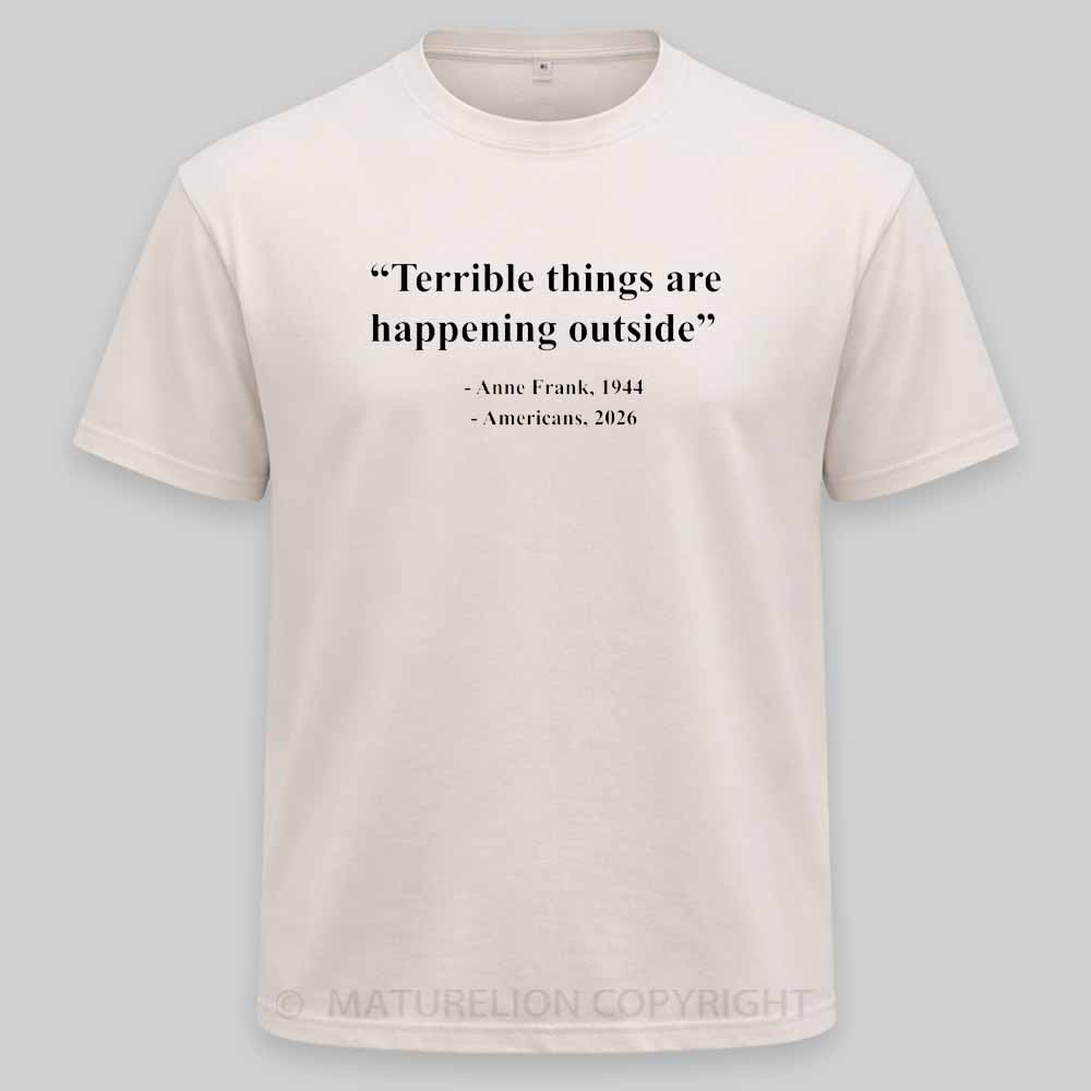 Maturelion Terrible Things Are Happening Outside Americans 2026 Washed T-shirt