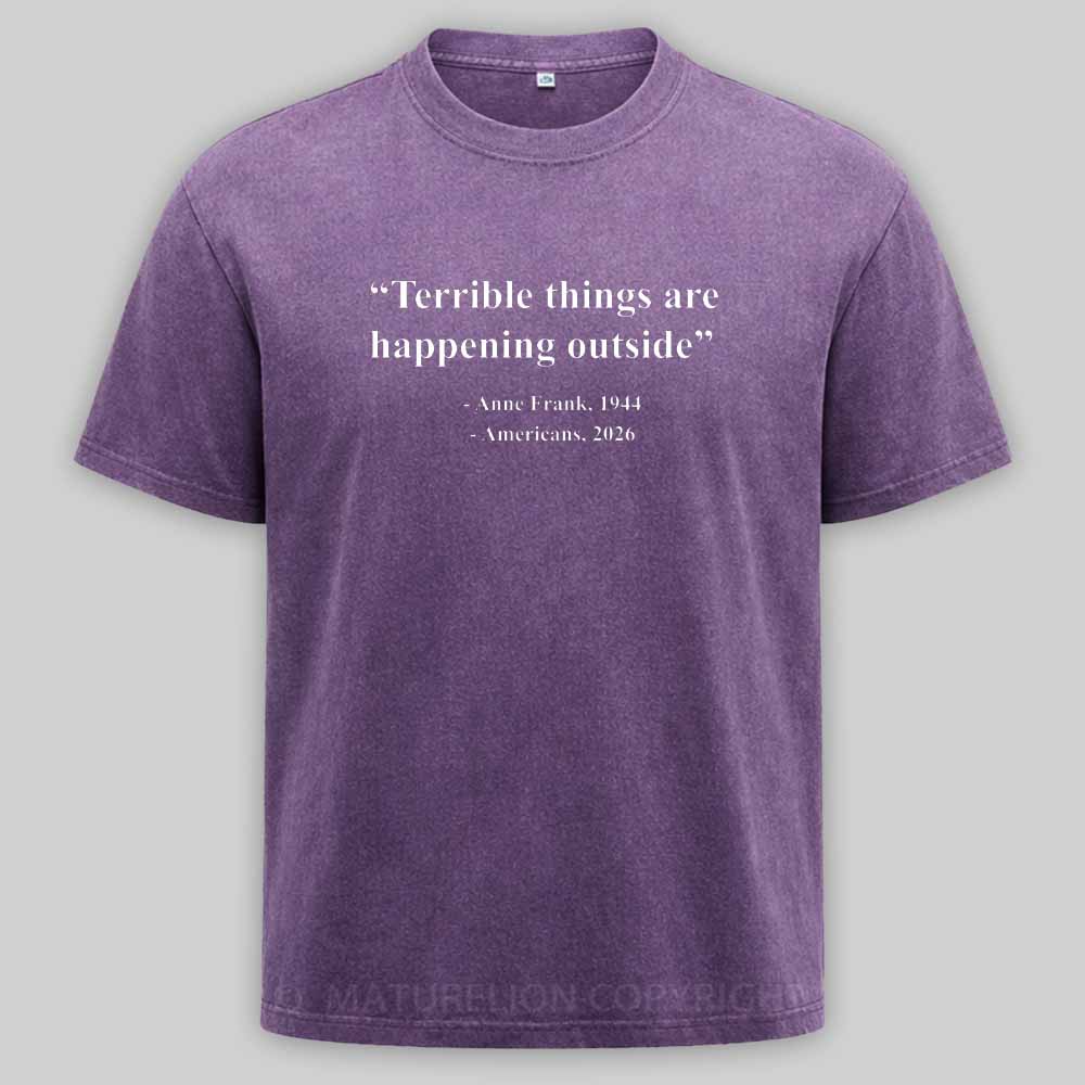 Maturelion Terrible Things Are Happening Outside Americans 2026 Washed T-shirt
