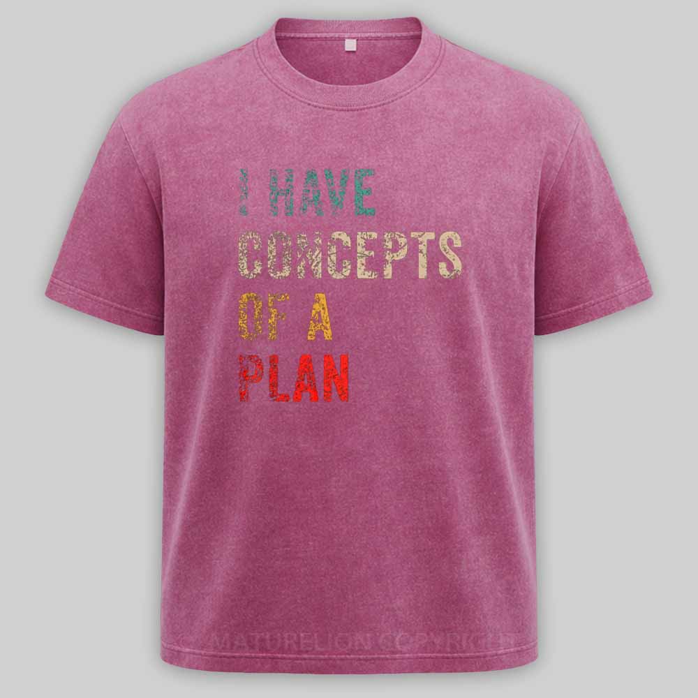 Maturelion I Have Concepts Of A Plan Washed T-shirt