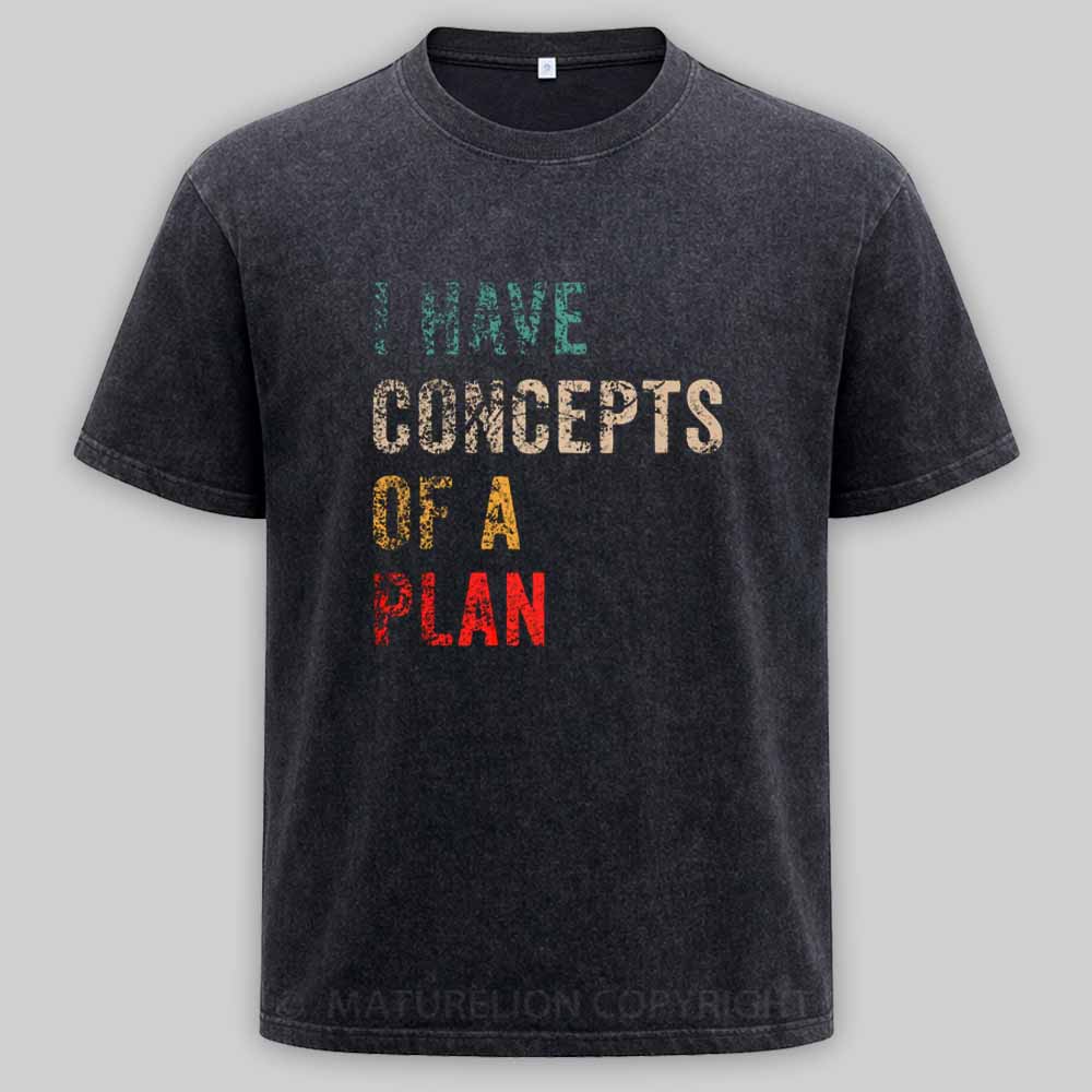 Maturelion I Have Concepts Of A Plan Washed T-shirt