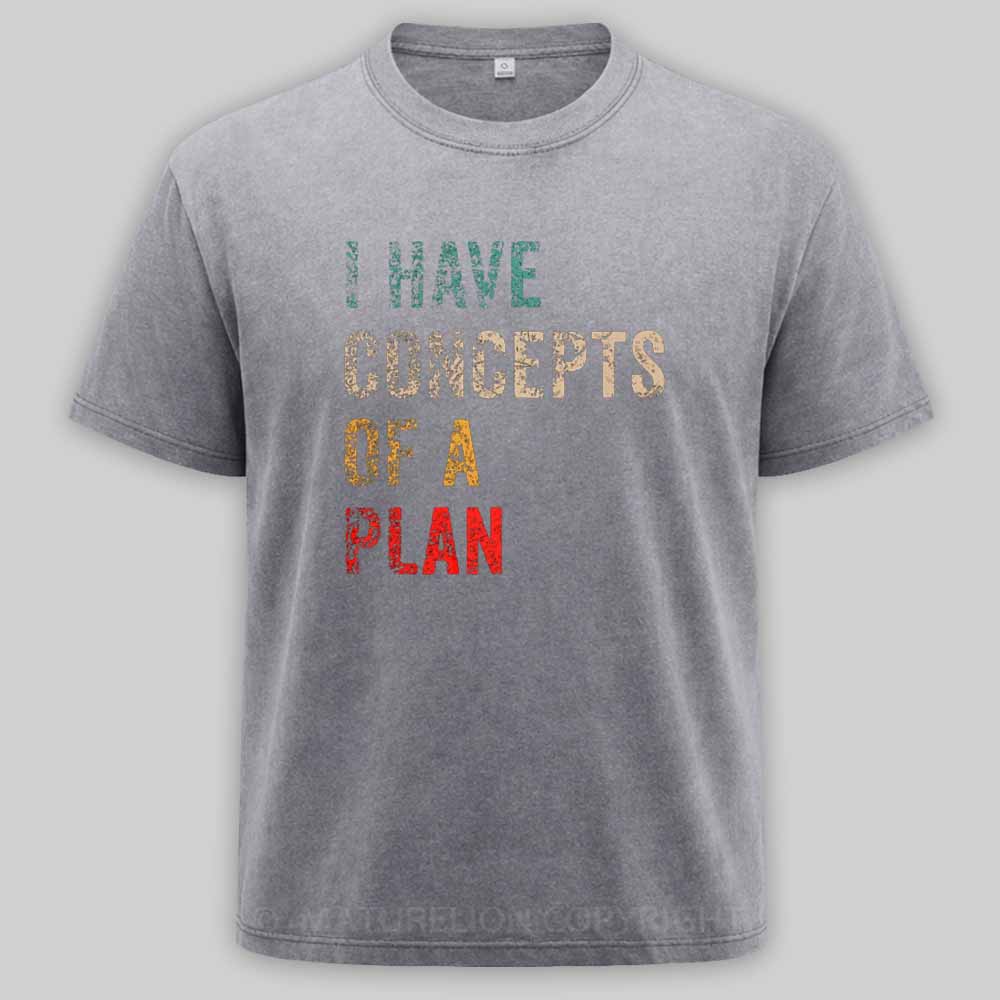 Maturelion I Have Concepts Of A Plan Washed T-shirt