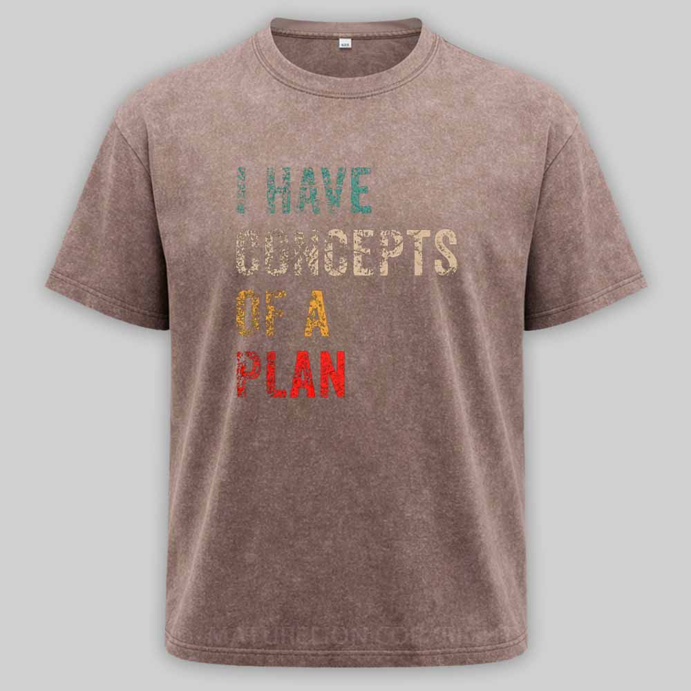 Maturelion I Have Concepts Of A Plan Washed T-shirt