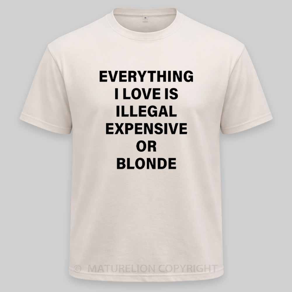 Maturelion Everything I Love Is Illegal Expensive Or Blonde Washed T-shirt