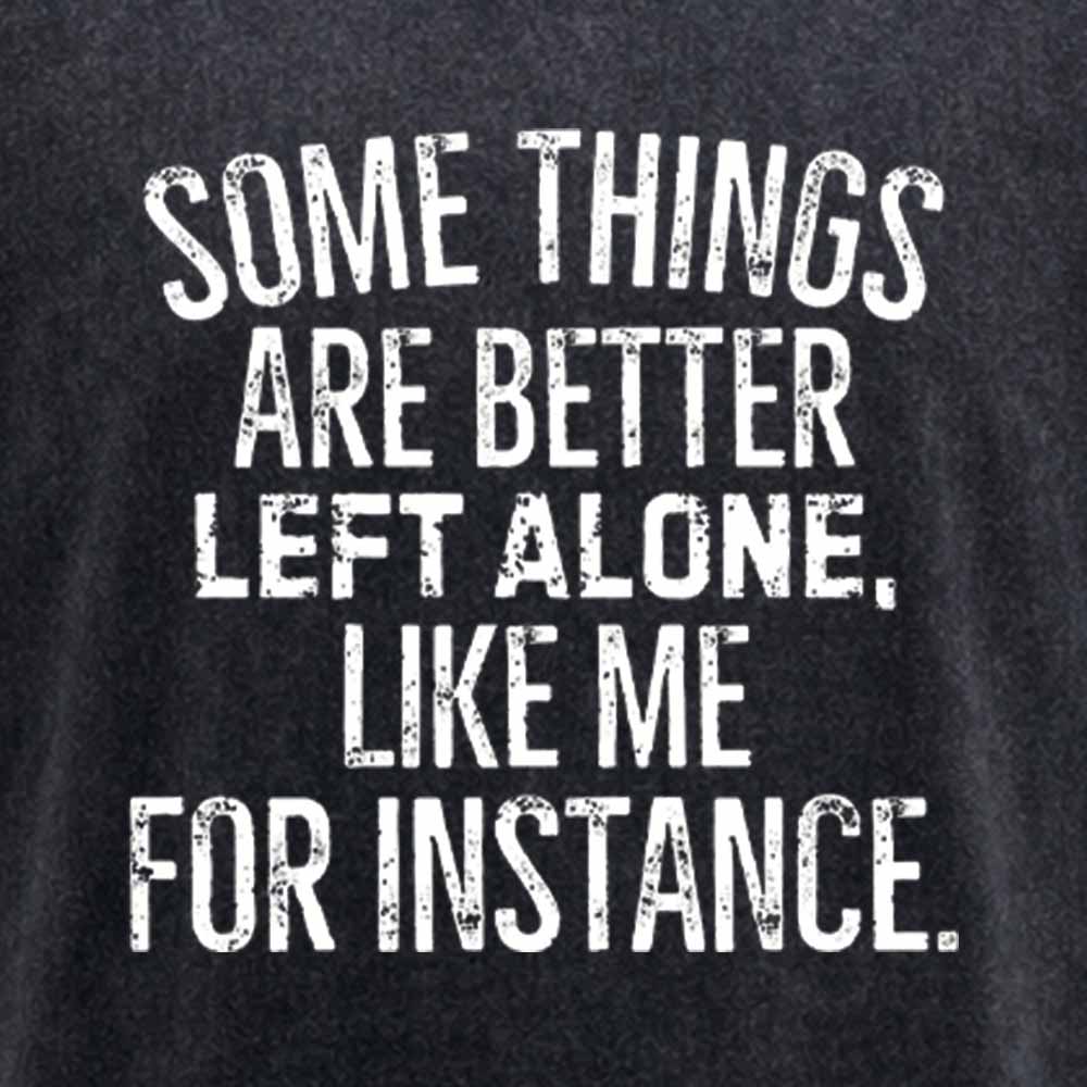 Maturelion Some Things Are Better Left Alone Like Me For Instance Washed T-shirt
