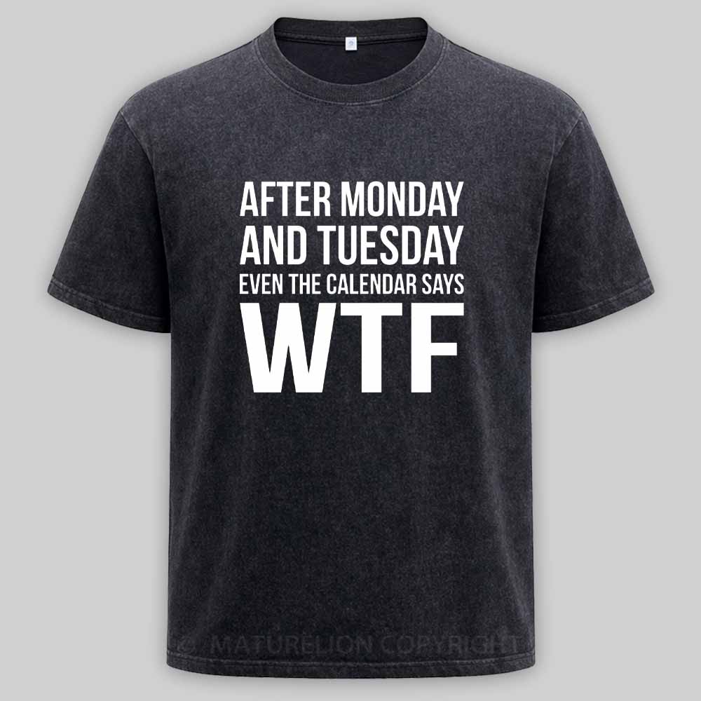 Maturelion Monday Tuesday WTF Washed T-shirt