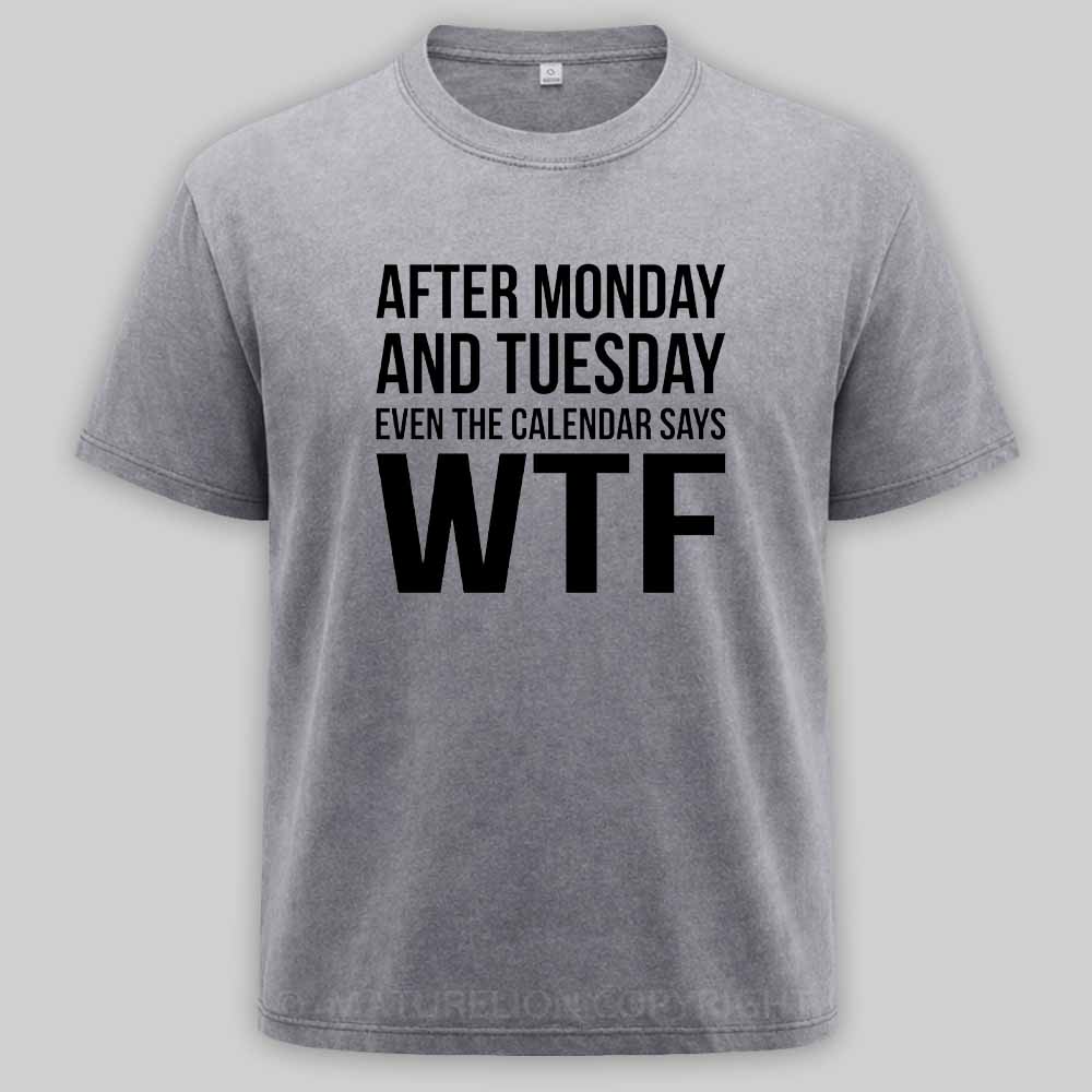Maturelion Monday Tuesday WTF Washed T-shirt