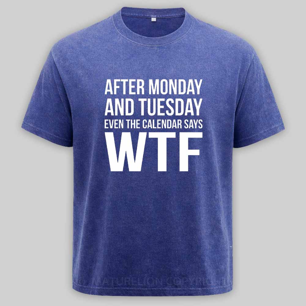 Maturelion Monday Tuesday WTF Washed T-shirt