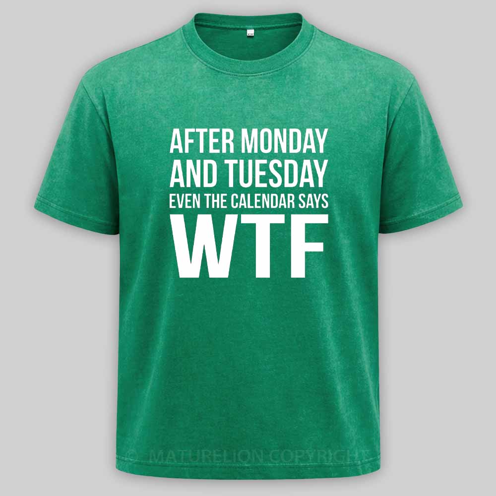 Maturelion Monday Tuesday WTF Washed T-shirt