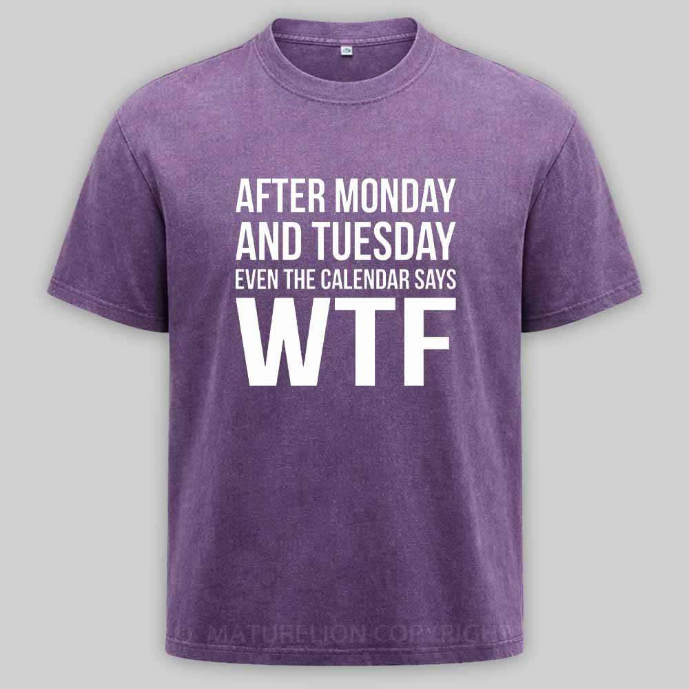 Maturelion Monday Tuesday WTF Washed T-shirt