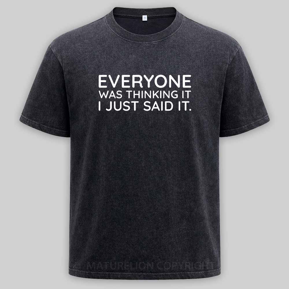 Maturelion Everyone Was Thinking It I Just Said It Washed T-shirt