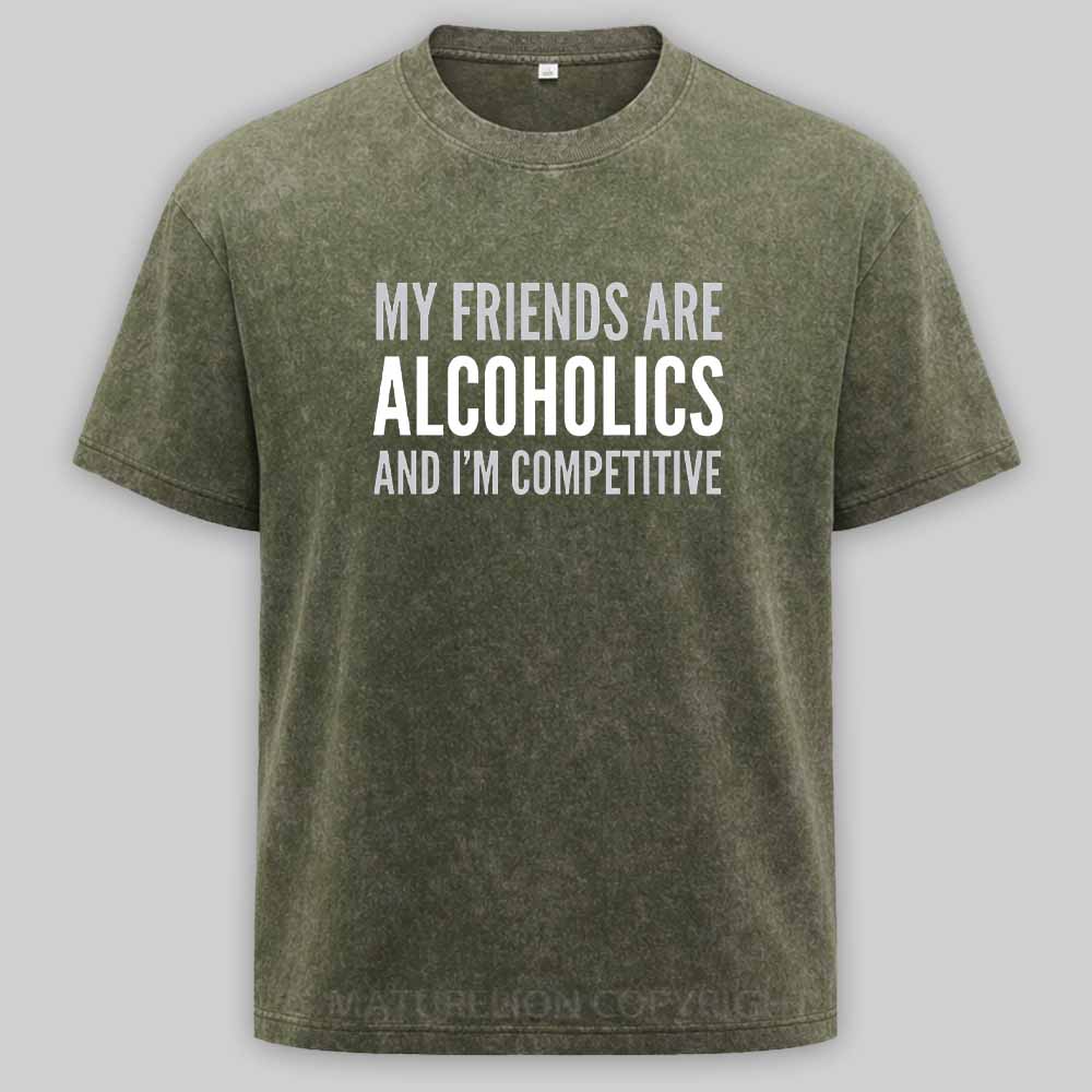 Maturelion Drinking Humor My Friend’s Are Alcoholics Washed T-shirt