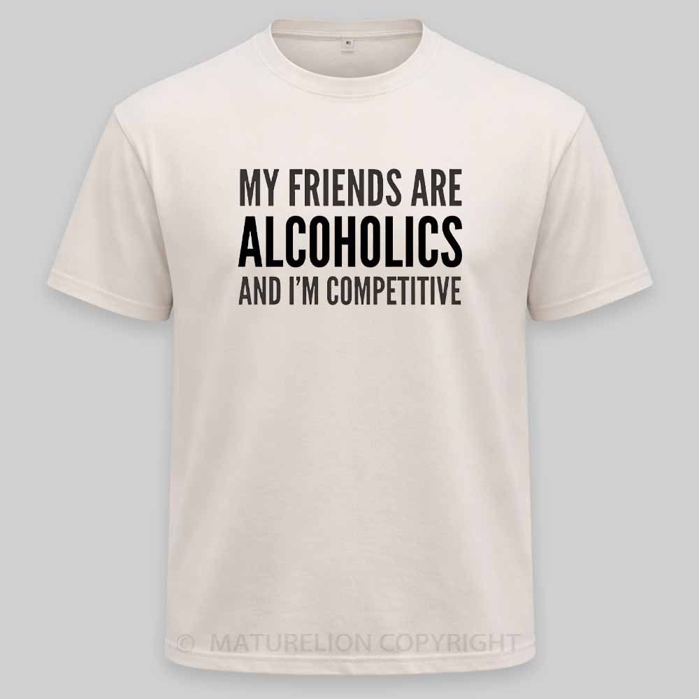 Maturelion Drinking Humor My Friend’s Are Alcoholics Washed T-shirt
