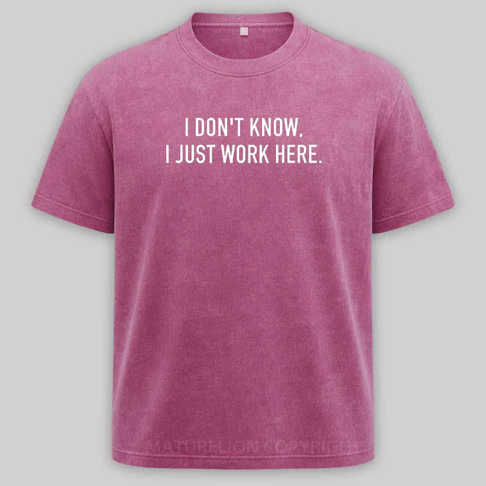 Maturelion I Don‘t Know I Just Work Here Washed T-shirt
