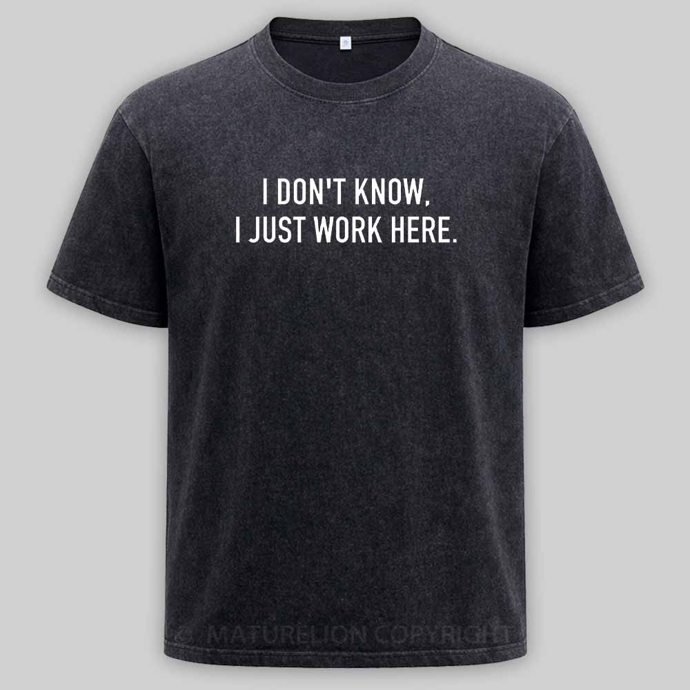 Maturelion I Don‘t Know I Just Work Here Washed T-shirt