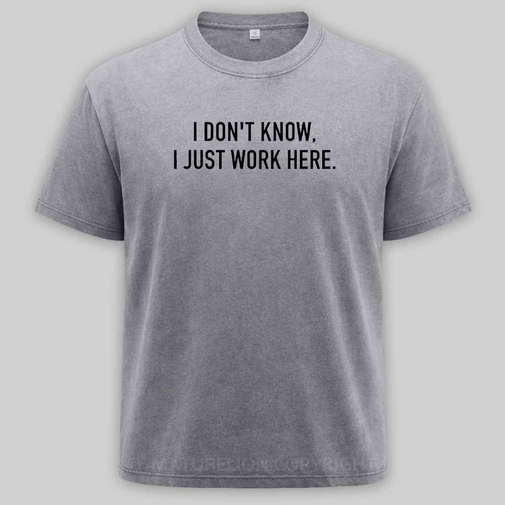 Maturelion I Don‘t Know I Just Work Here Washed T-shirt