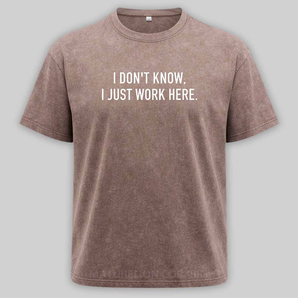 Maturelion I Don‘t Know I Just Work Here Washed T-shirt
