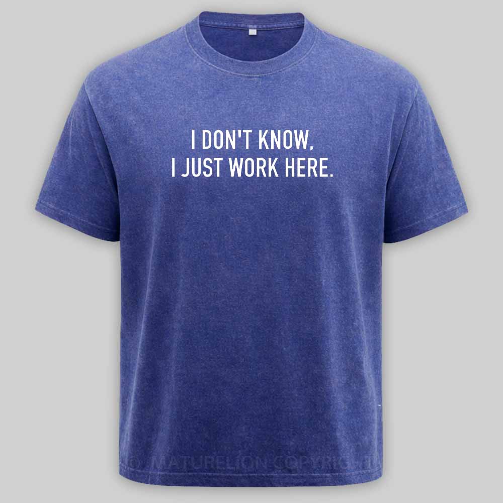 Maturelion I Don‘t Know I Just Work Here Washed T-shirt