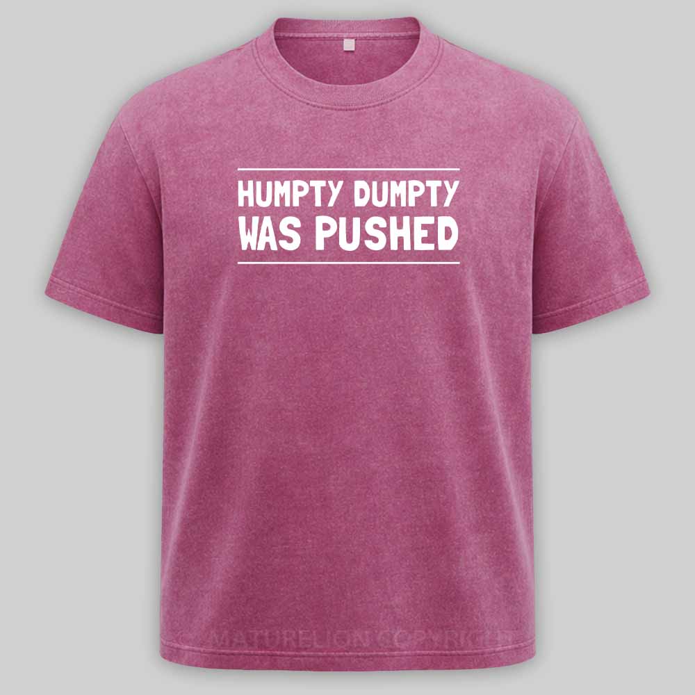 Maturelion Humpty Dumpty Was Pushed Washed T-shirt