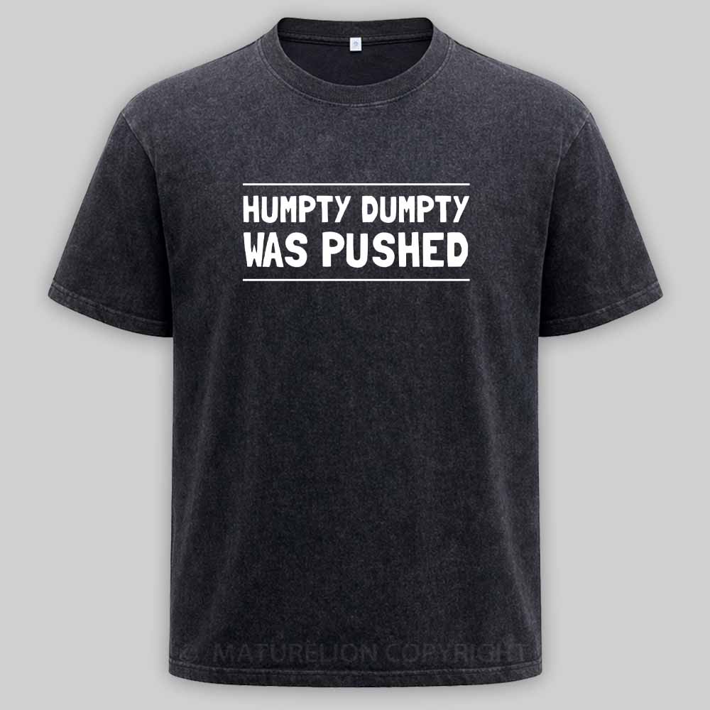 Maturelion Humpty Dumpty Was Pushed Washed T-shirt