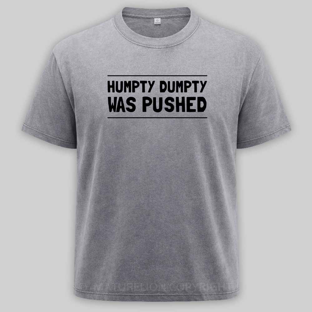 Maturelion Humpty Dumpty Was Pushed Washed T-shirt