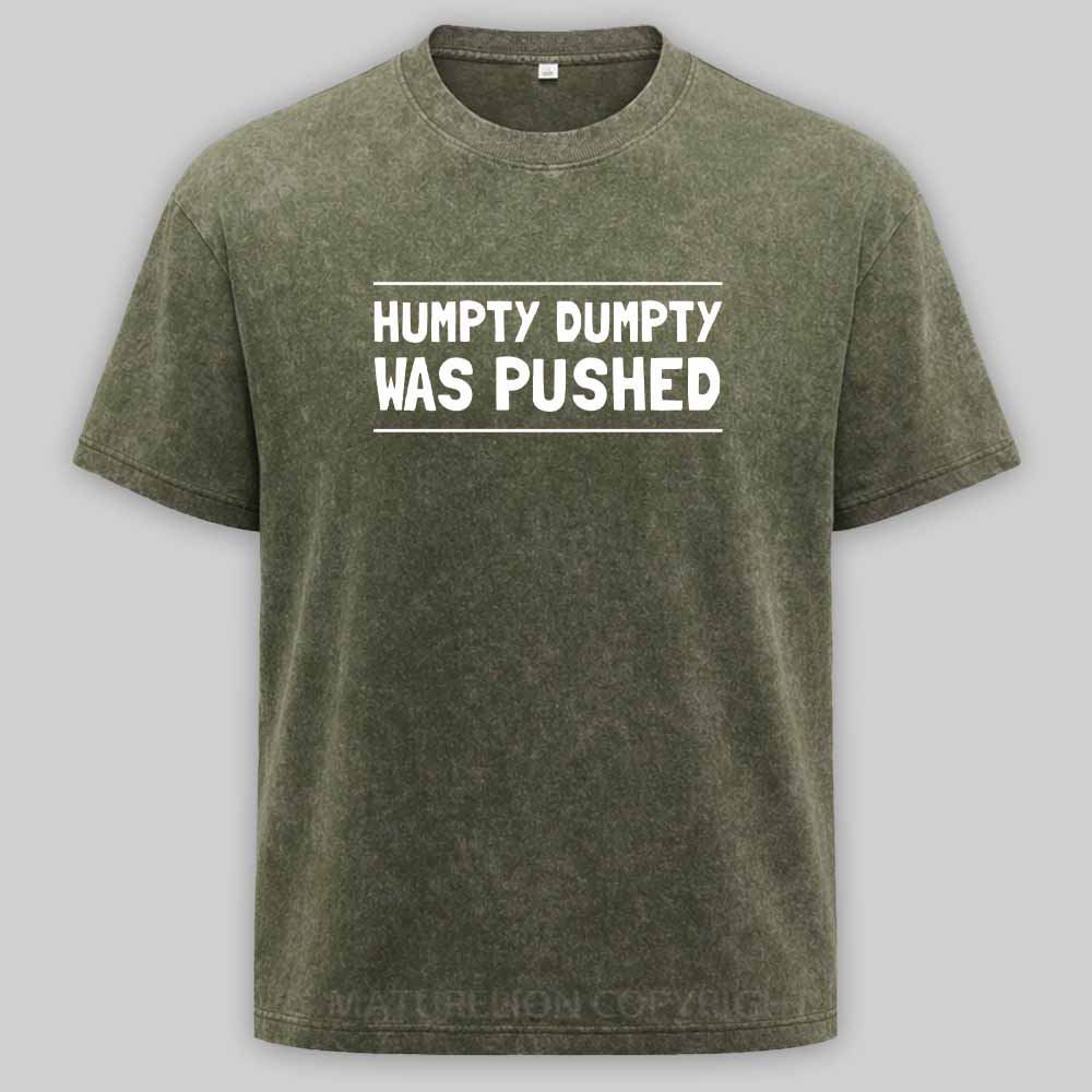 Maturelion Humpty Dumpty Was Pushed Washed T-shirt
