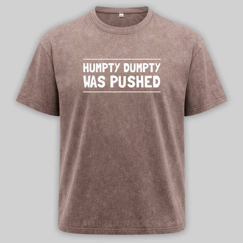 Maturelion Humpty Dumpty Was Pushed Washed T-shirt