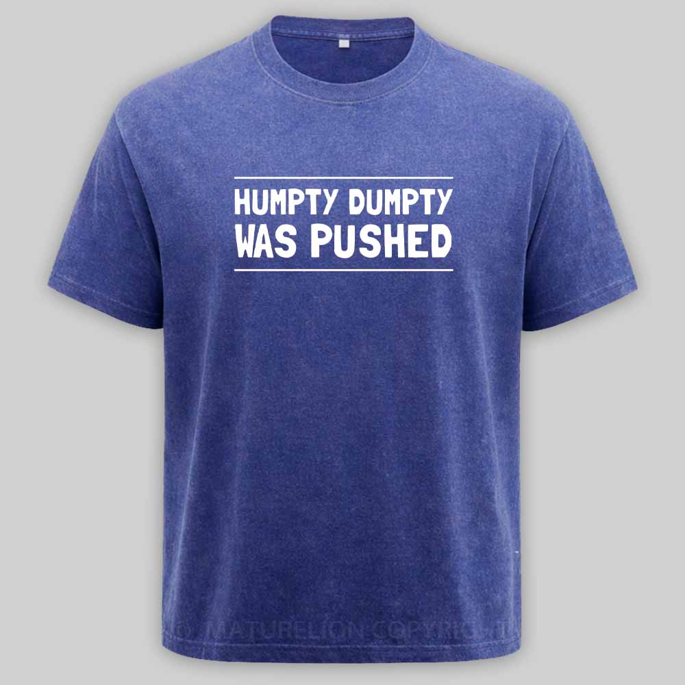 Maturelion Humpty Dumpty Was Pushed Washed T-shirt