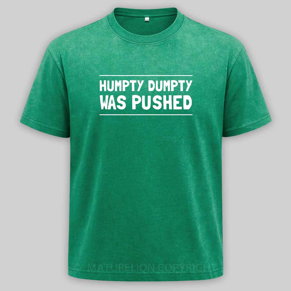Maturelion Humpty Dumpty Was Pushed Washed T-shirt