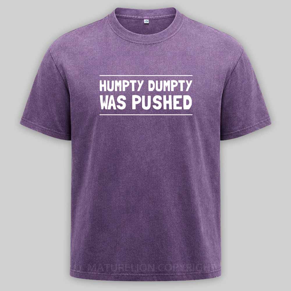 Maturelion Humpty Dumpty Was Pushed Washed T-shirt