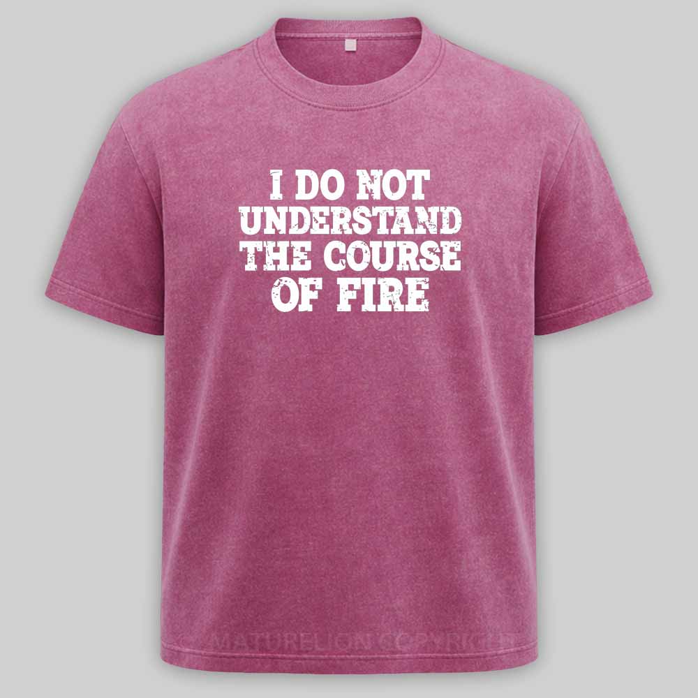 Maturelion I Do Not Understand The Course of Fire Washed T-shirt