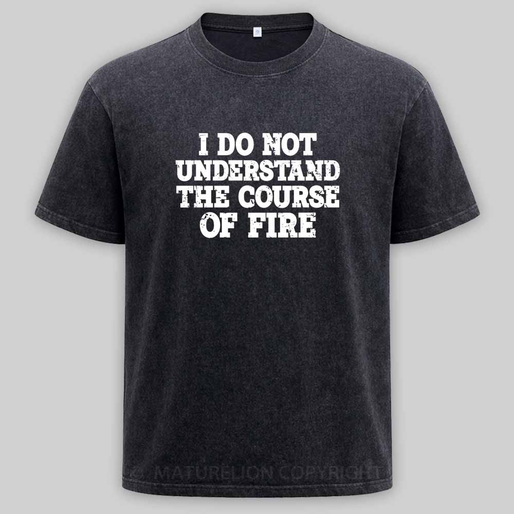 Maturelion I Do Not Understand The Course of Fire Washed T-shirt