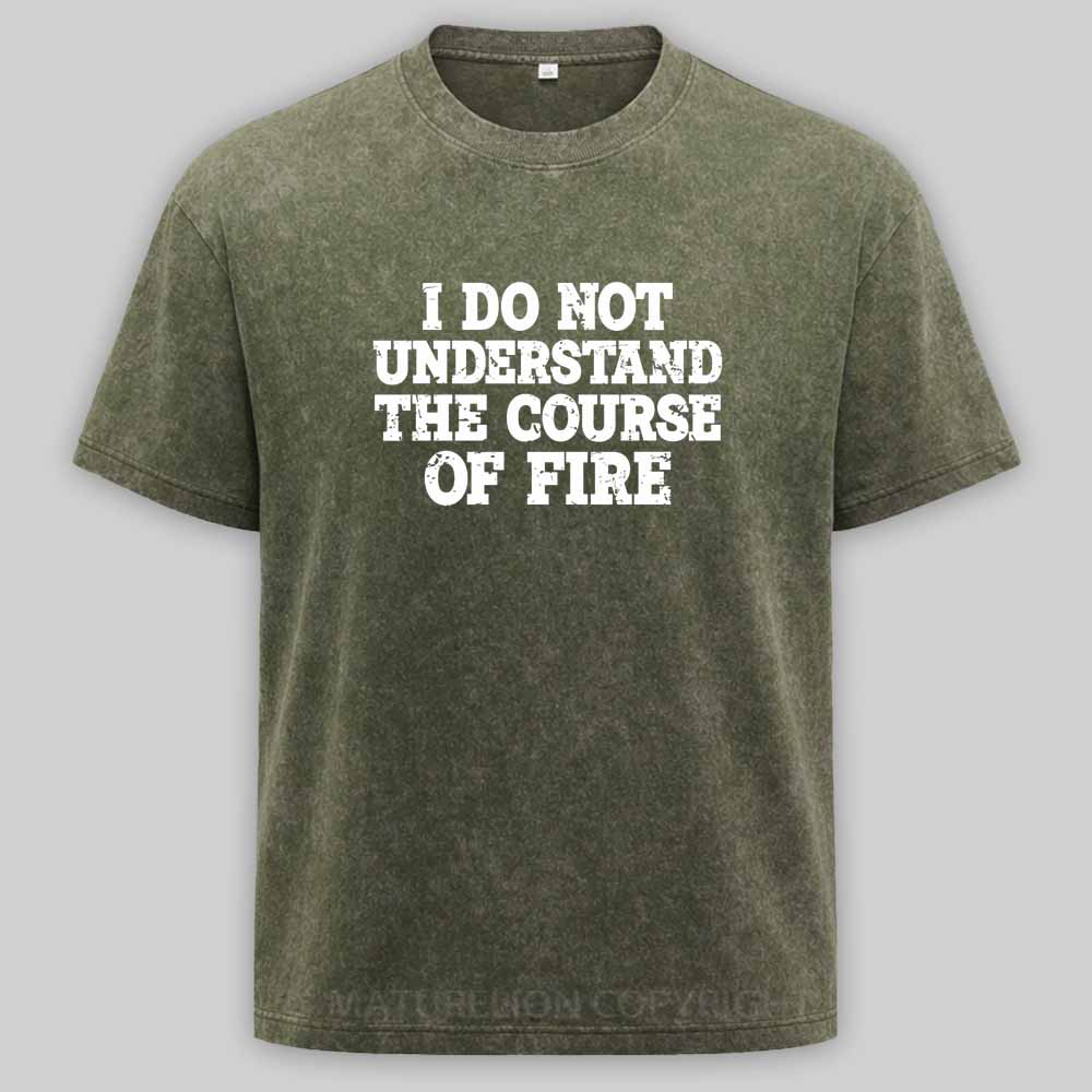 Maturelion I Do Not Understand The Course of Fire Washed T-shirt