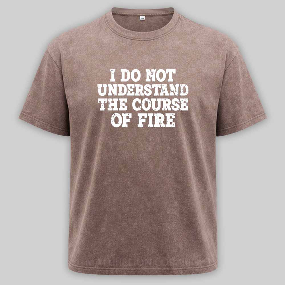 Maturelion I Do Not Understand The Course of Fire Washed T-shirt