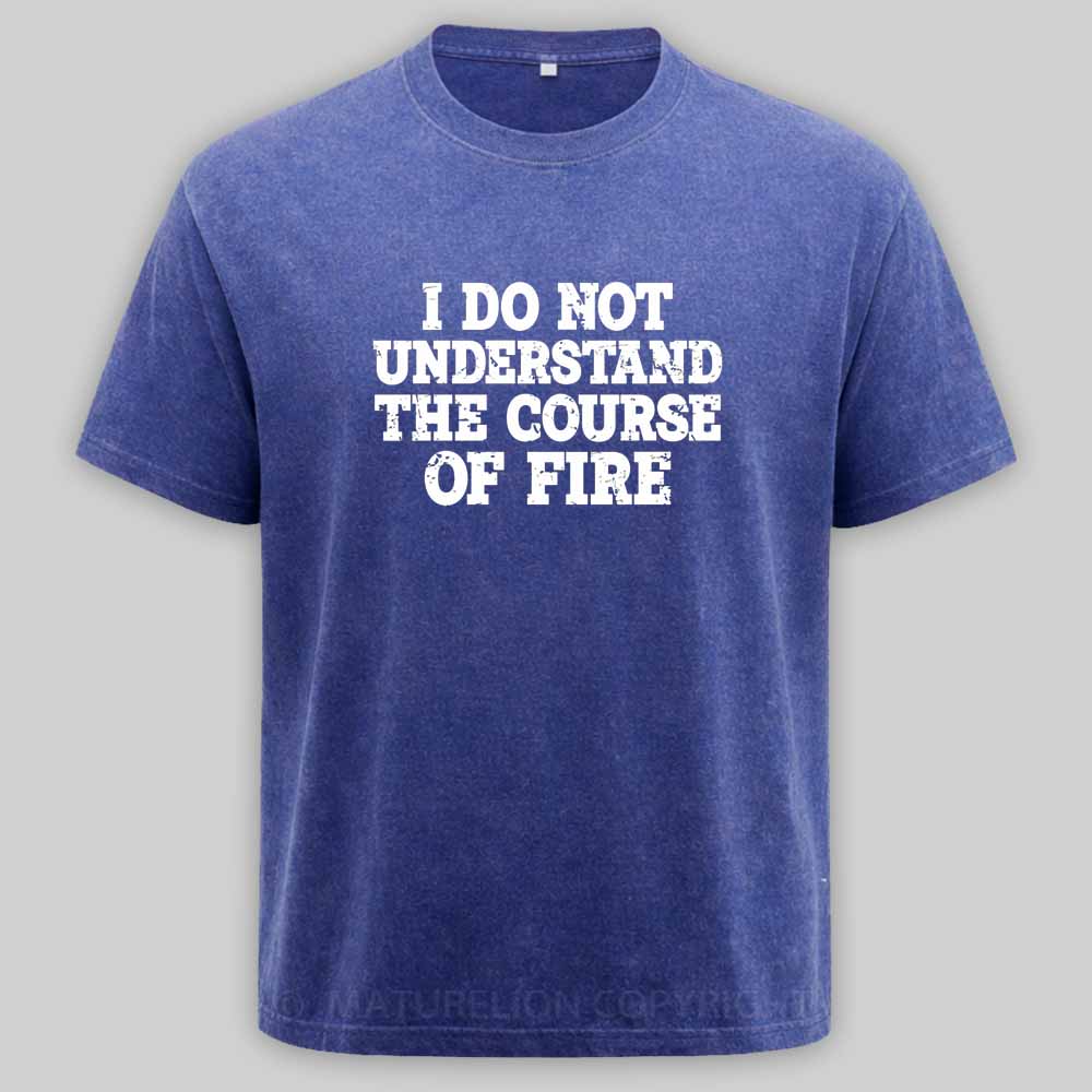 Maturelion I Do Not Understand The Course of Fire Washed T-shirt