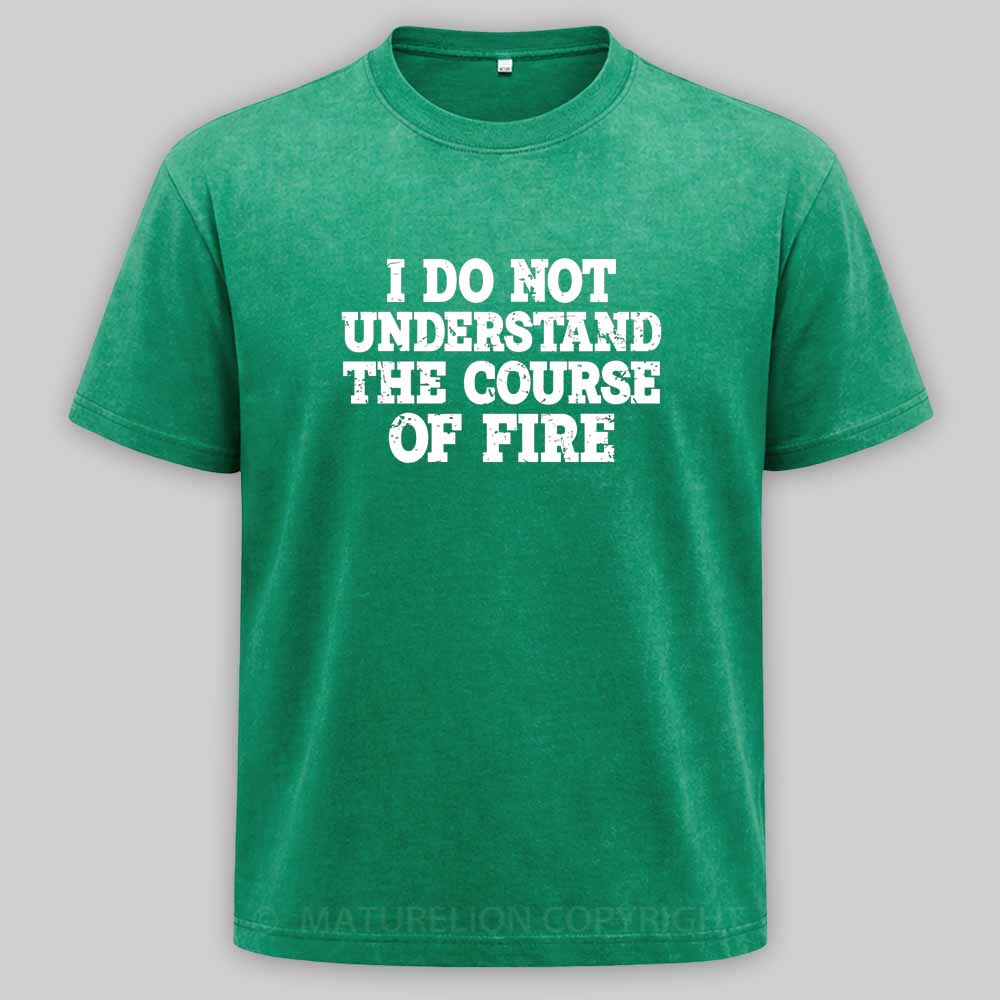 Maturelion I Do Not Understand The Course of Fire Washed T-shirt