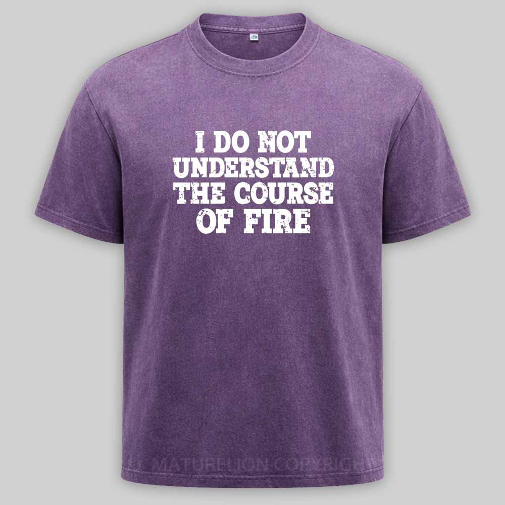 Maturelion I Do Not Understand The Course of Fire Washed T-shirt