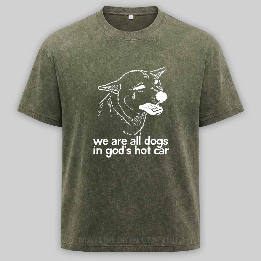 Maturelion We Are All Dogs In God's Hot Car Washed T-shirt