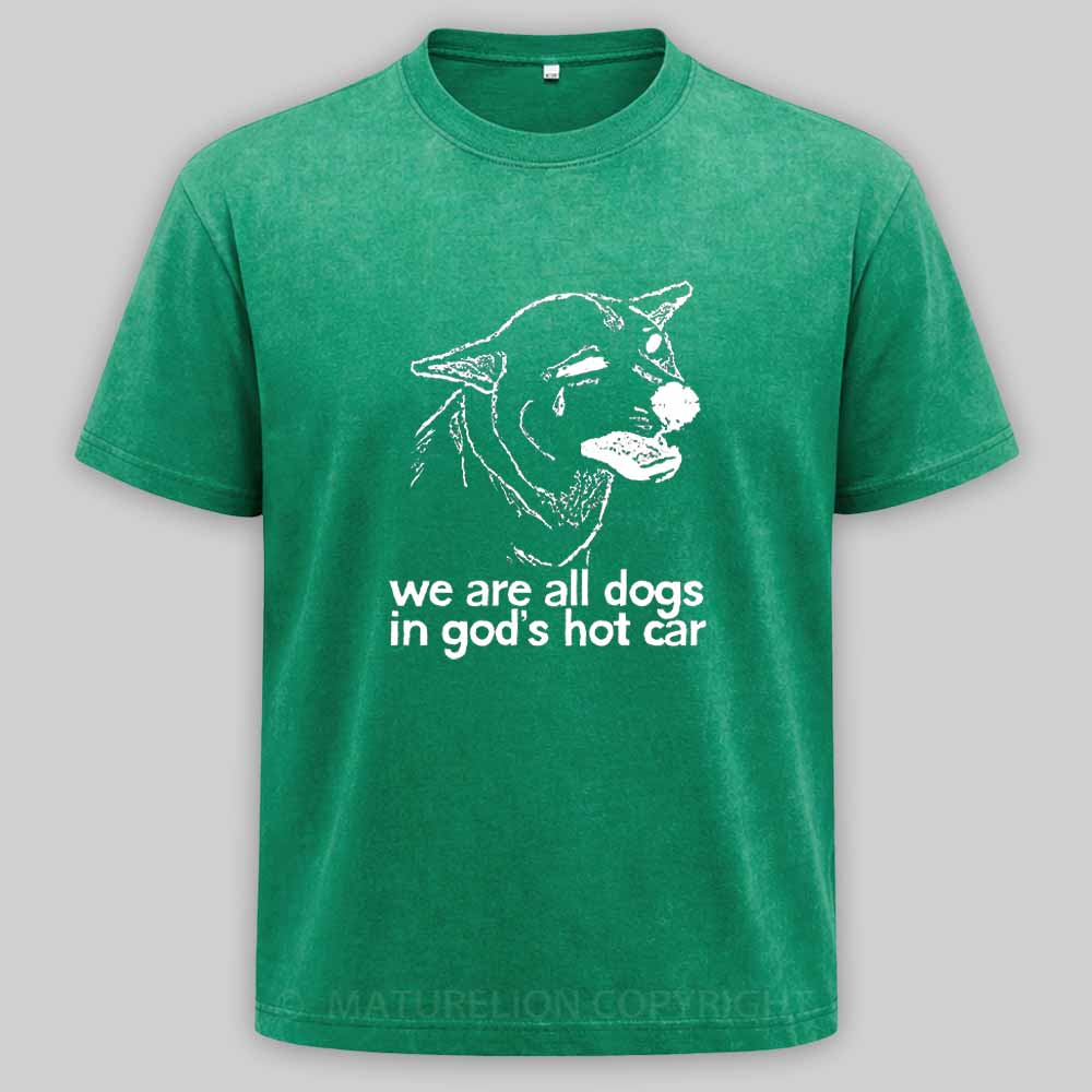 Maturelion We Are All Dogs In God's Hot Car Washed T-shirt