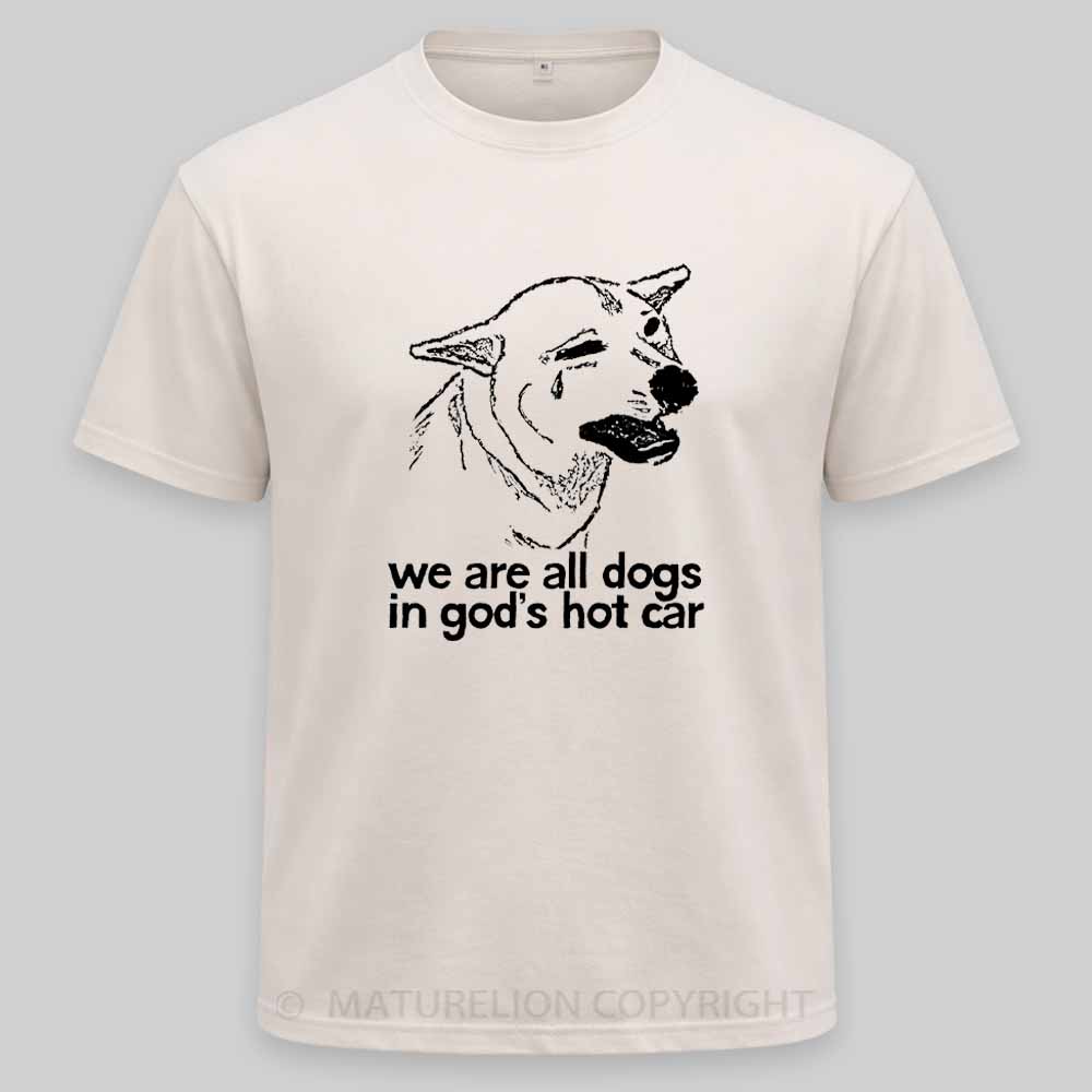 Maturelion We Are All Dogs In God's Hot Car Washed T-shirt