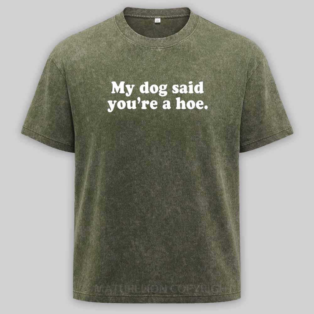 Maturelion My Dog Said You're A Hoe Washed T-shirt