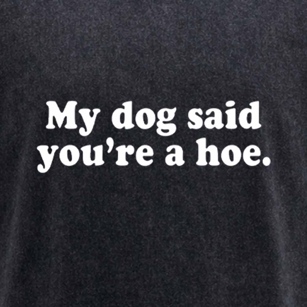Maturelion My Dog Said You're A Hoe Washed T-shirt